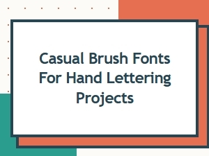 Casual Brush Fonts for Hand Lettering Projects