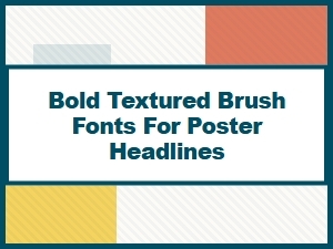 Bold and Expressive Textured Brush Fonts for Posters