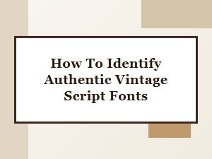 How to Identify Authentic Vintage Script Fonts